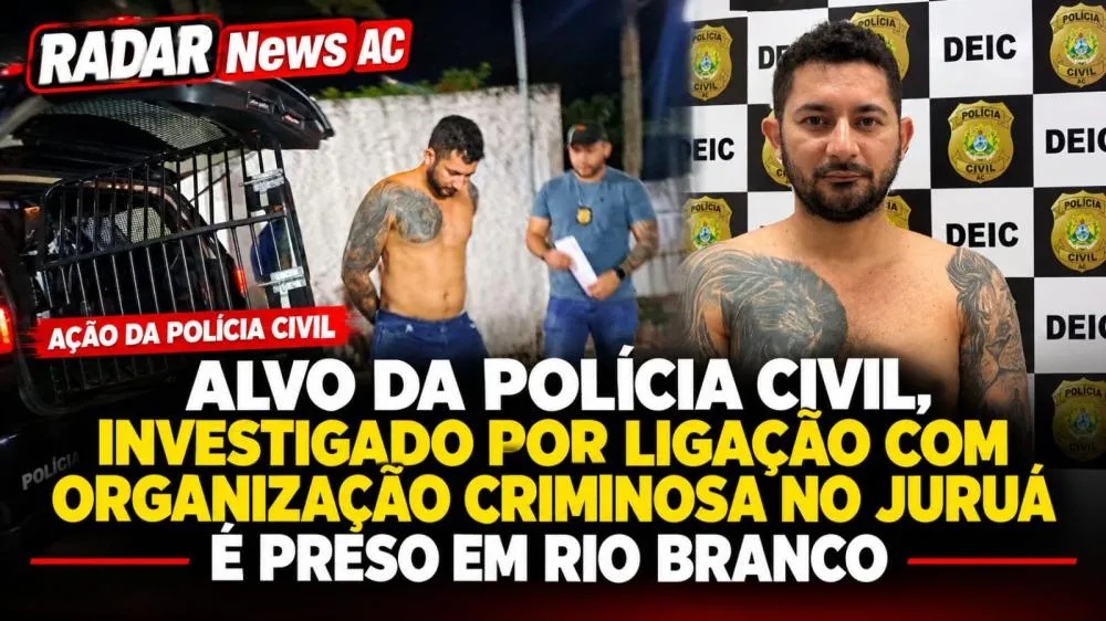 Alvo da Polícia Civil, investigado por ligação com organização criminosa no Juruá é preso em Rio Branco