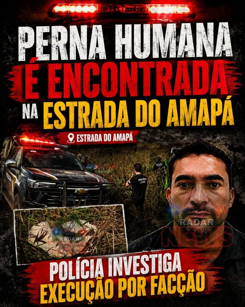 Cena macabra: perna humana é encontrada às margens da Estrada do Amapá e polícia suspeita de execução ligada a facção